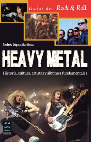 Книга Heavy Metal: Historia, Cultura, Artistas y Albumes Fundamentales Andres Lopez Martinez