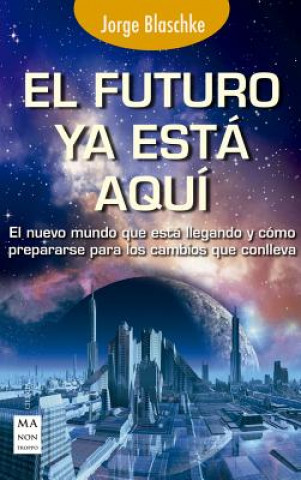 Kniha El Futuro YA Esta Aqui Jorge Blaschke