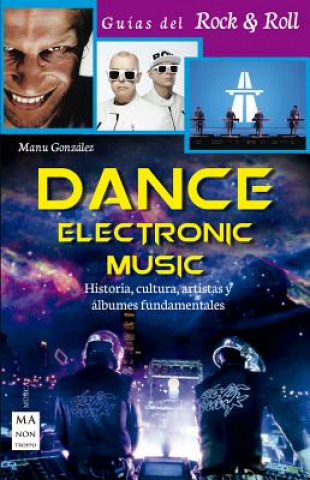 Kniha Dance Electronic Music: Historia, Cultura, Artistas y Albumes Fundamentales Manu Gonzalez