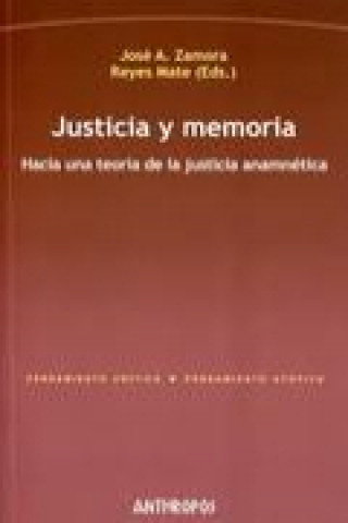 Kniha Justicia y memoria : hacia una teoría de la justicia anamnética José A. Zamora