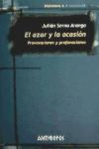 Libro El azar y la ocasión : provocaciones y profanaciones Julián Serna Arango