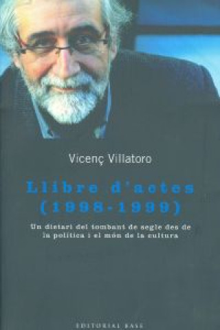 Kniha Llibre d'actes, 1998-1999 : un dietari del tombant de segle des de la política i el món de la cultura Vicenç Villatoro