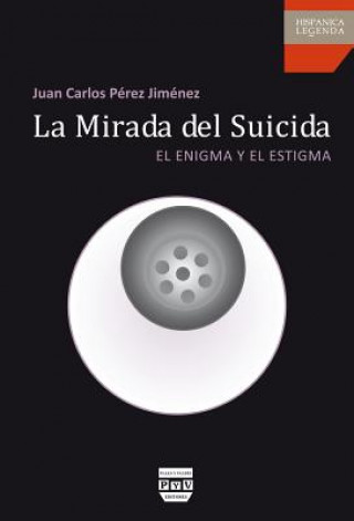 Kniha La mirada del suicida : el enigma y el estigma Juan Carlos Pérez Jiménez