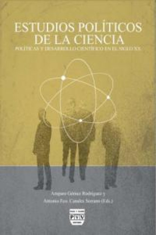 Carte Estudios políticos de la ciencia : políticas y desarrollo científico en el siglo XX Antonio Francisco Canales Serrano