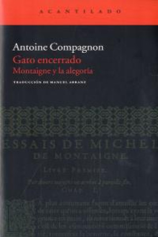 Livre Gato encerrado : Montaigne y la alegoría Antoine Compagnon