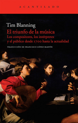 Kniha El triunfo de la música : los compositores, los intérpretes y el público desde 1700 hasta la actualidad Tim Blanning