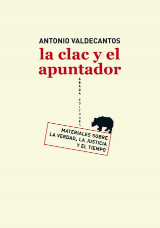Kniha La clac y el apuntador : materiales sobre la verdad, la justicia y el tiempo Antonio Valdecantos Alcaide