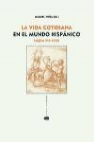 Книга La vida cotidiana en el mundo hispánico (siglos XVI-XVIII) 