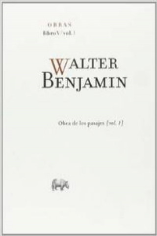 Kniha Obras. Libro V, Vol. 1, Libro de los pasajes WALTER BENJAMIN