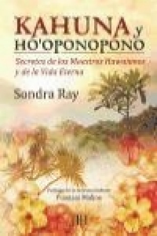 Könyv Kahuna y ho'oponopono : secretos de los maestros hawaianos y de la vida eterna Sondra Ray
