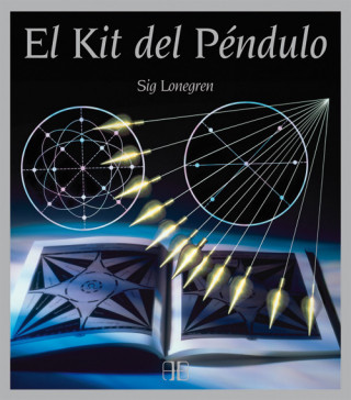 Kniha El kit del péndulo : la manera más fácil de adivinar el futuro, predecir acontecimientos y responder preguntas sobre la salud, el trabajo y el amor Sig Lonegren