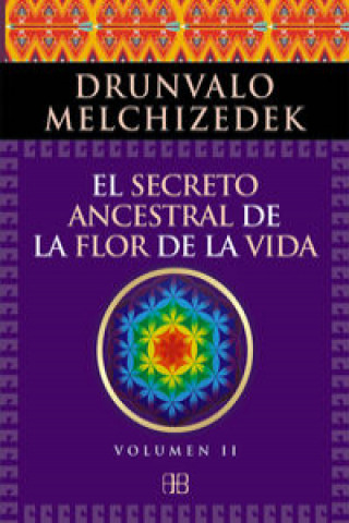 Libro El secreto ancestral de La Flor de la Vida II: Una transcripción editada del Taller La Flor de la Vida presentada en vivo a la Madre Tierra de 1985 a Drunvalo Melchizedek