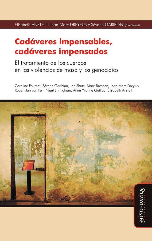 Book Cadáveres impensables, cadáveres impensados : el tratamiento de los cuerpos en las violencias de masa y los genocidios Élisabeth Anstett