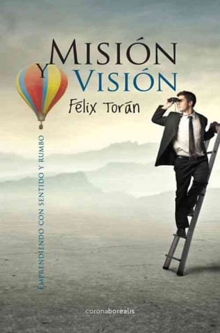 Kniha Mision y Vision: Emprendiendo Con Sentido y Rumbo Felix Toran