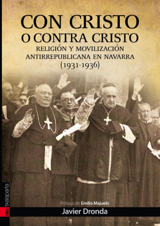 Carte Con Cristo o contra Cristo : movilización antirepublicana en Navarra (1931-1939) Javier Dronda Martínez