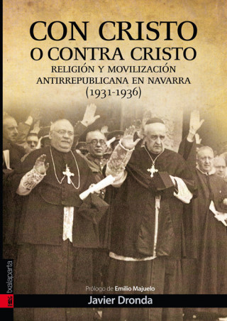 Kniha Con Cristo o contra Cristo : movilización antirepublicana en Navarra (1931-1939) Javier Dronda Martínez