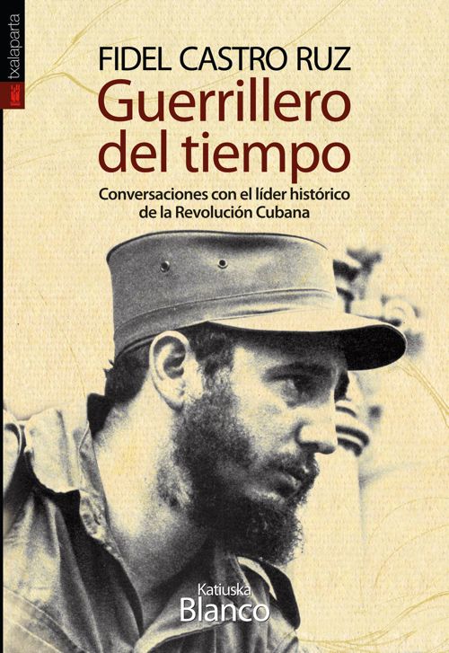 Knjiga Guerrillero del tiempo : conversaciones con el líder histórico de la Revolución Cubana Katiuska Blanco Castiniera