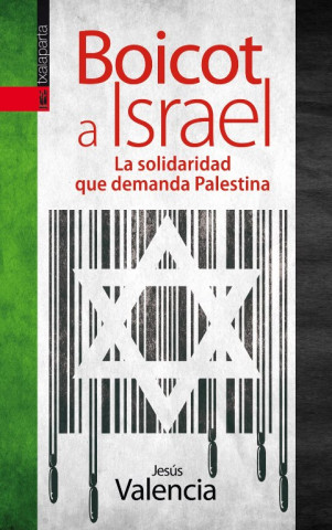 Kniha Boicot a Israel : la solidaridad que demanda Palestina Jesús Valencia López de Dicastillo