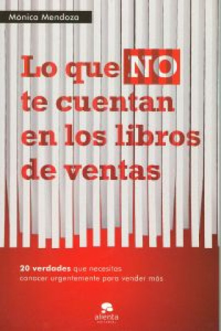 Knjiga Lo que no te cuentan en los libros de ventas : 20 verdades que necesitas saber urgentemente para vender más Mónica Mendoza