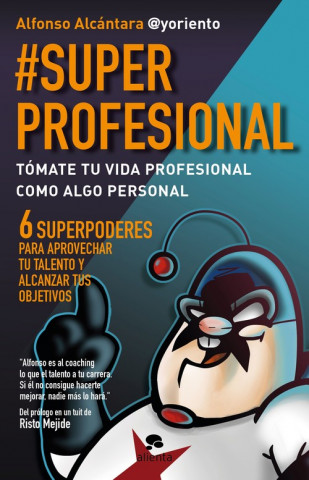 Könyv #SuperProfesional: tómate tu vida profesional como algo personal ALFONSO ALCANTARA GOMEZ