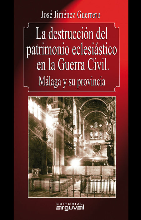 Carte La destrucción del patrimonio eclesiástico en la Guerra Civil : Málaga y su provincia José Jiménez Guerrero