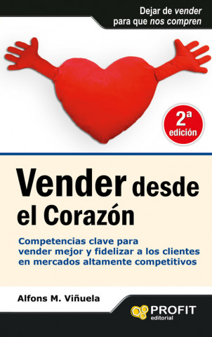 Książka Vender desde el corazón : competencias clave para vender mejor y fidelizar a los clientes ALFONSO MIGUEL VIÑUELA