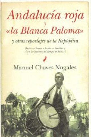 Carte Andalucia roja y "la Blanca Paloma" : y otros reportajes de la República Manuel Chaves Nogales