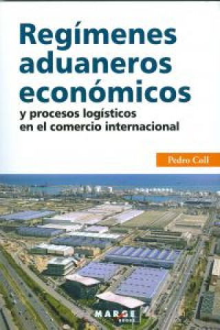 Knjiga Regímenes aduaneros económicos y procesos logísticos en el comercio internacional PEDRO COLL