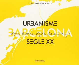 Carte Barcelona : urbanisme segle XX JOSEP PARCERISA BUNDO