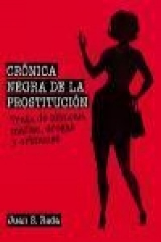 Kniha Crónica negra de la prostitución : trata de blancas, mafias, drogas y crímenes Juan Sánchez Rada