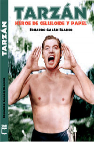 Carte Tarzán : héroe de celuloide y papel Eduardo Galan