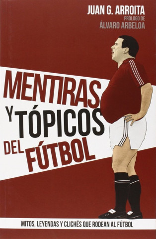 Book Mentiras y tópicos del fútbol Juan García Arroita