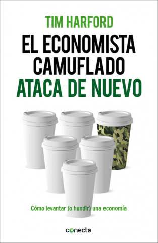 Kniha El economista camuflado ataca de nuevo : cómo levantar (o hundir) una economía Tim Harford