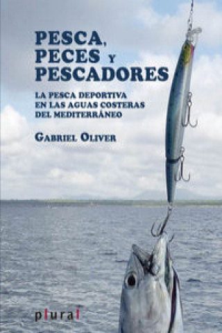 Knjiga Pesca, peces y pescadores : La pesca deportiva en las aguas costeras del Mediterráneo Gabriel Oliver Segura