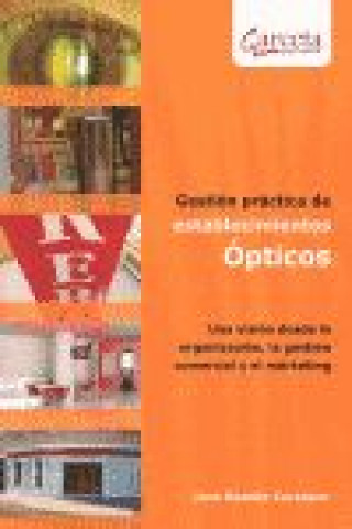 Kniha Gestión prácticas de establecimientos ópticos : una visión desde la organización, la gestión comercial y el marketing José Ramón Carrasco Rodríguez