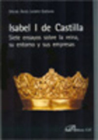 Buch Isabel I de Castilla : siete ensayos sobre la reina, su entorno y sus empresas Miguel Ángel Ladero Quesada