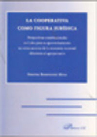 Kniha La cooperativa como figura jurídica : perspectivas constitucionales en Cuba para su aprovechamiento en otros sectores de la economía nacional diferent Orestes Rodríguez Musa