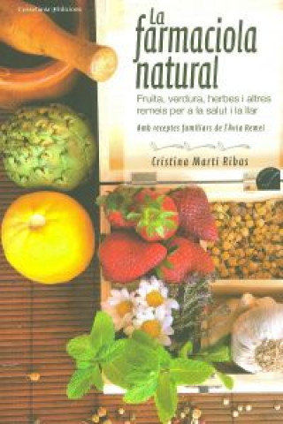 Книга La farmaciola natural : Receptes amb fruita, verdura, herbes i altres remeis per a la llar Cristina Martí Ribas