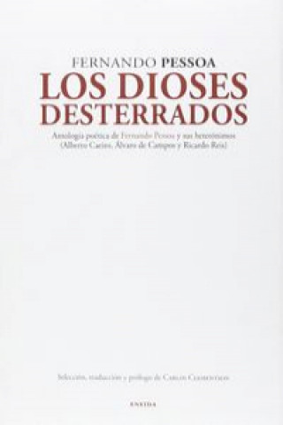 Könyv Los dioses desterrados : antología poética de Fernando Pessoa y sus heterónimos : Alberto Caeiro, Álvaro de Campos y Ricardo Reis FERNANDO PESSOA