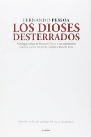 Kniha Los dioses desterrados : antología poética de Fernando Pessoa y sus heterónimos : Alberto Caeiro, Álvaro de Campos y Ricardo Reis FERNANDO PESSOA