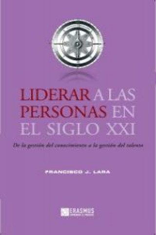 Книга Liderar a las personas en el siglo XXI : de la gestión del conocimiento a la gestión del talento Francisco J. Lara García