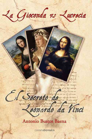 Könyv La Gioconda Vs Lucrecia: El Secreto de Leonardo Da Vinci Antonio Bustos Baena