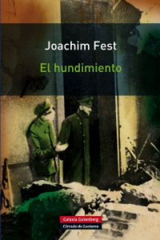 Kniha El hundimiento : Hitler y el final del Tercer Reich : un bosquejo histórico Joachim Fest