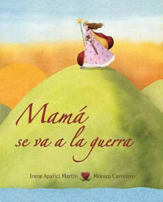 Kniha Mama Se Va a la Guerra = Mom Goes to War Irene Aparici Martin
