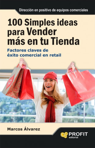 Könyv 100 simples ideas para vender más en su tienda : factores claves de éxito comercial en retail Marcos Álvarez Orozco