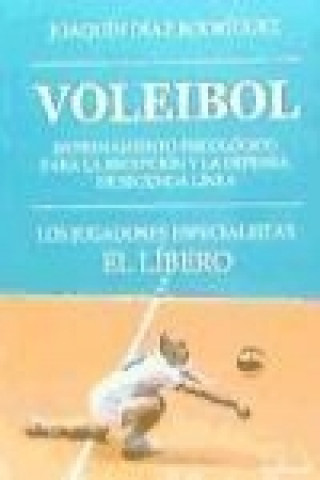 Knjiga Voleibol : entrenamiento psicológico para la recepción y la defensa de segunda línea : los jugadores especialistas: el líbero Joaquín Díaz Rodríguez
