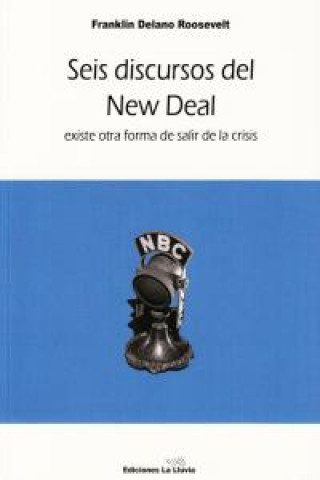 Kniha Seis discursos del New Deal : hay otra forma de salir de la crisis Franklin D. Roosevelt