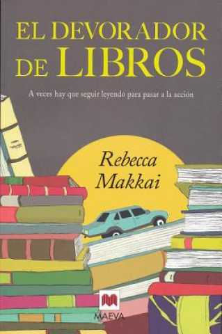 Kniha El Devorador de Libros: A Veces Hay Que Seguir Leyendo Para Pasar a la Accion = The Bookworm Rebecca Makkai