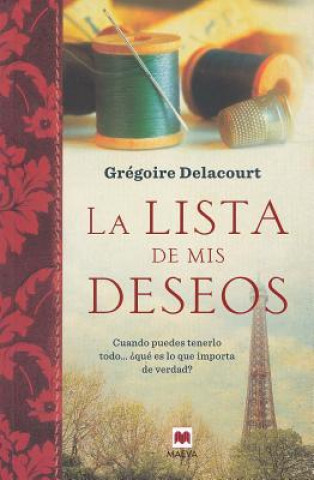 Carte La Lista de Mis Deseos: Cuando Puedes Tenerlo Todo... Que Es Lo Que Importa de Verdad? = My Wish List Gregoire Delacourt