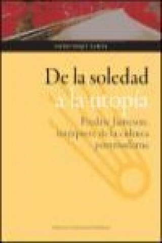 Kniha De la soledad a la utopía : Fredric Jameson, intérprete de la cultura postmoderna Ignacio Duque García